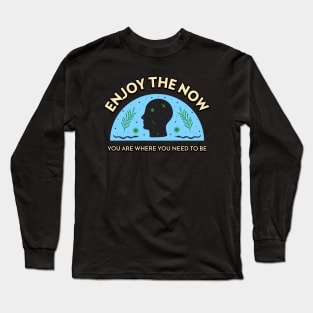 Enjoy The Now Mental Health Long Sleeve T-Shirt